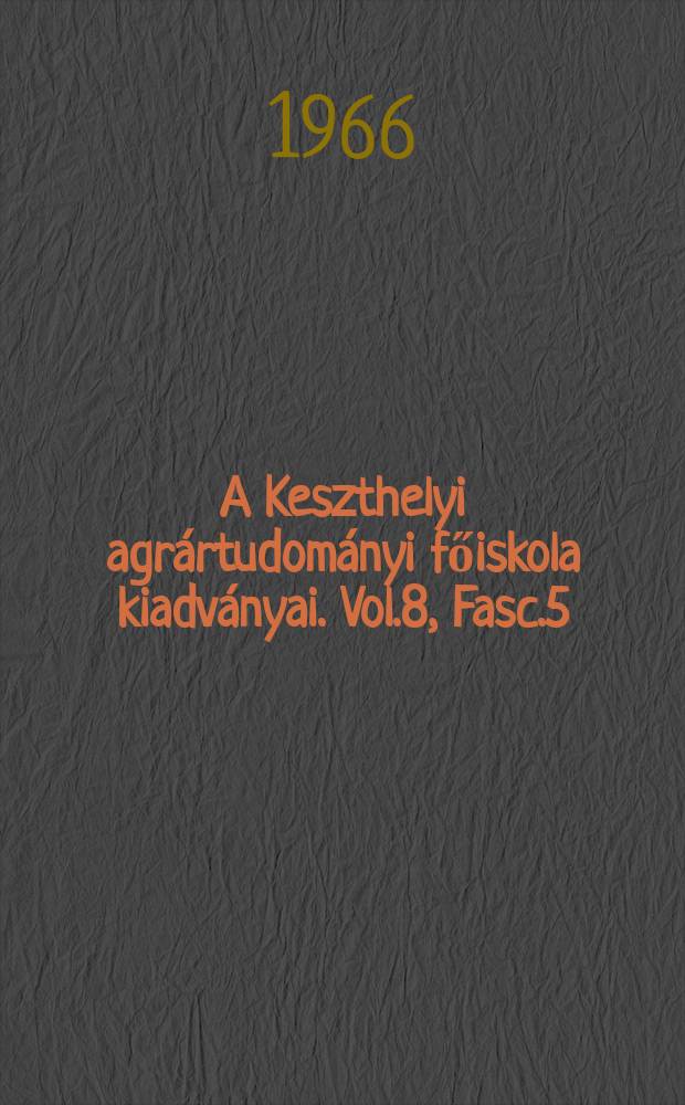 A Keszthelyi agrártudományi főiskola kiadványai. Vol.8, Fasc.5 : A ponty (Cyprinus caprin L. morphanohilis) növekedésének időfüggvényes vizsgálata