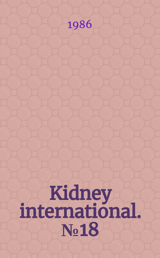 Kidney international. №18 : Conference on aluminum - related disease: pathogenesis, recognition, treatment and prevention (1984; Newport Beach (Calif))