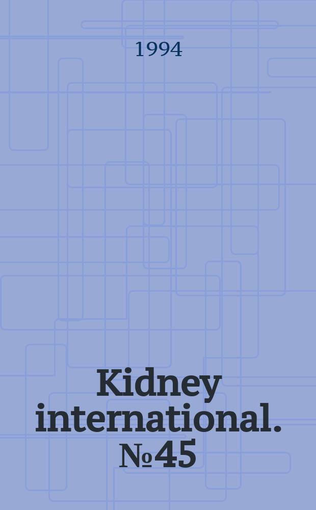 Kidney international. №45 : Progression of renal disease