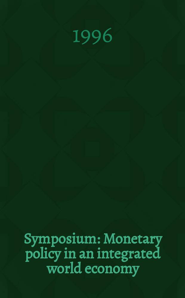 Symposium : Monetary policy in an integrated world economy