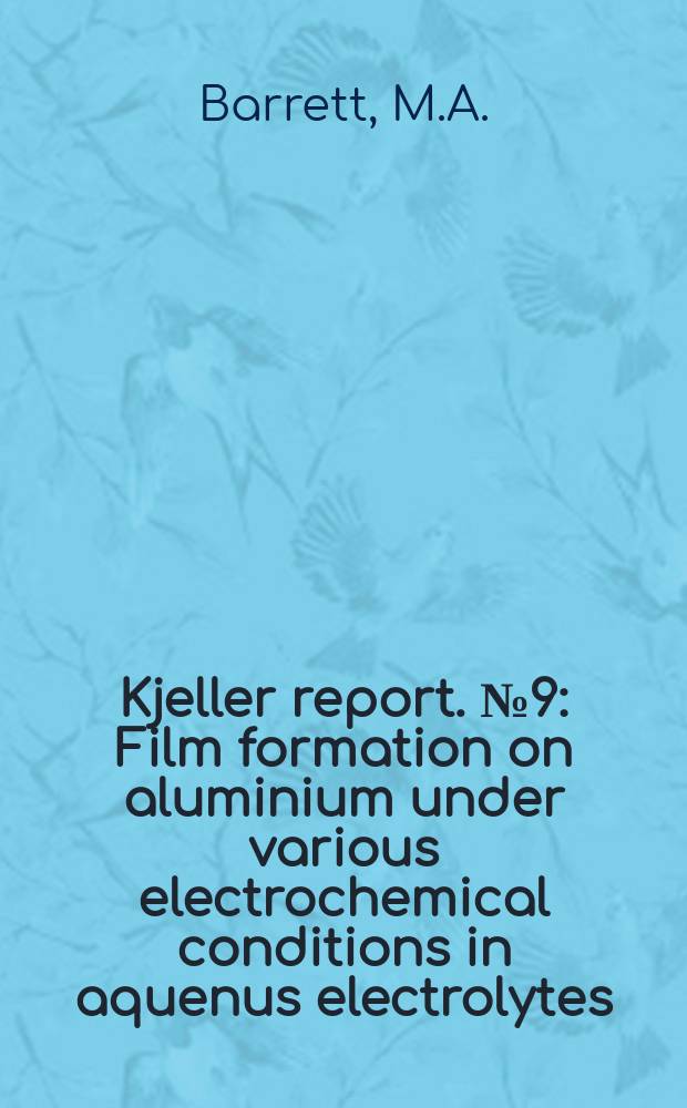 Kjeller report. №9 : Film formation on aluminium under various electrochemical conditions in aquenus electrolytes