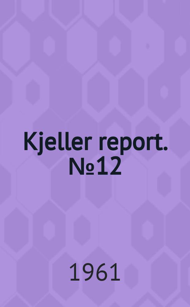 Kjeller report. №12 : Institutt for atomenergi. Lillestrøm. Quarterly progress report July-Aug.-Sept. 1961