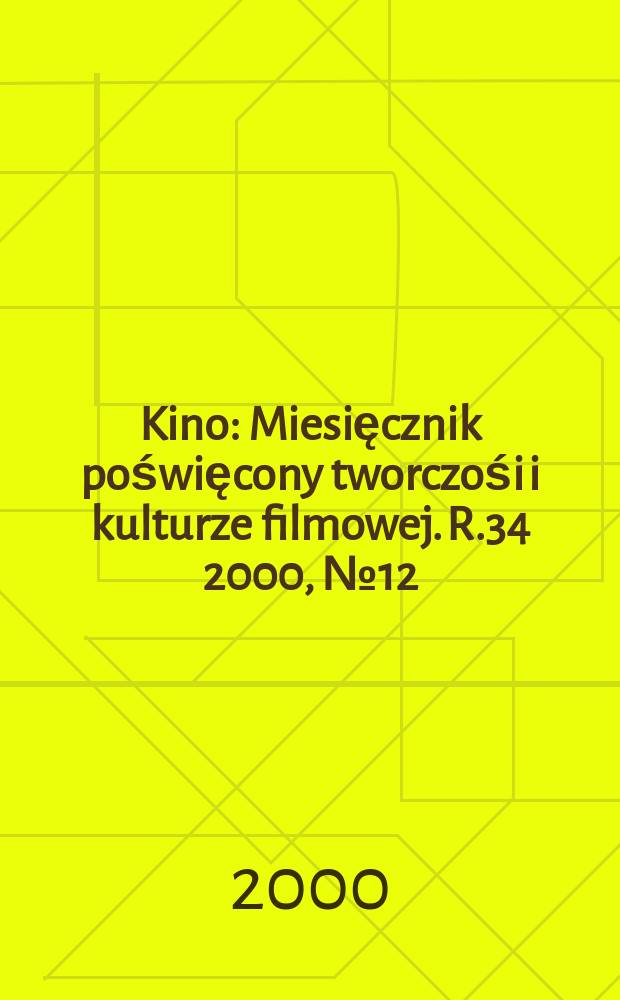 Kino : Miesięcznik poświęcony tworczośi i kulturze filmowej. R.34 2000, №12(403)