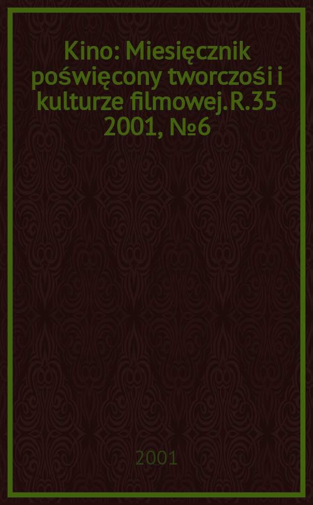 Kino : Miesięcznik poświęcony tworczośi i kulturze filmowej. R.35 2001, №6(409)