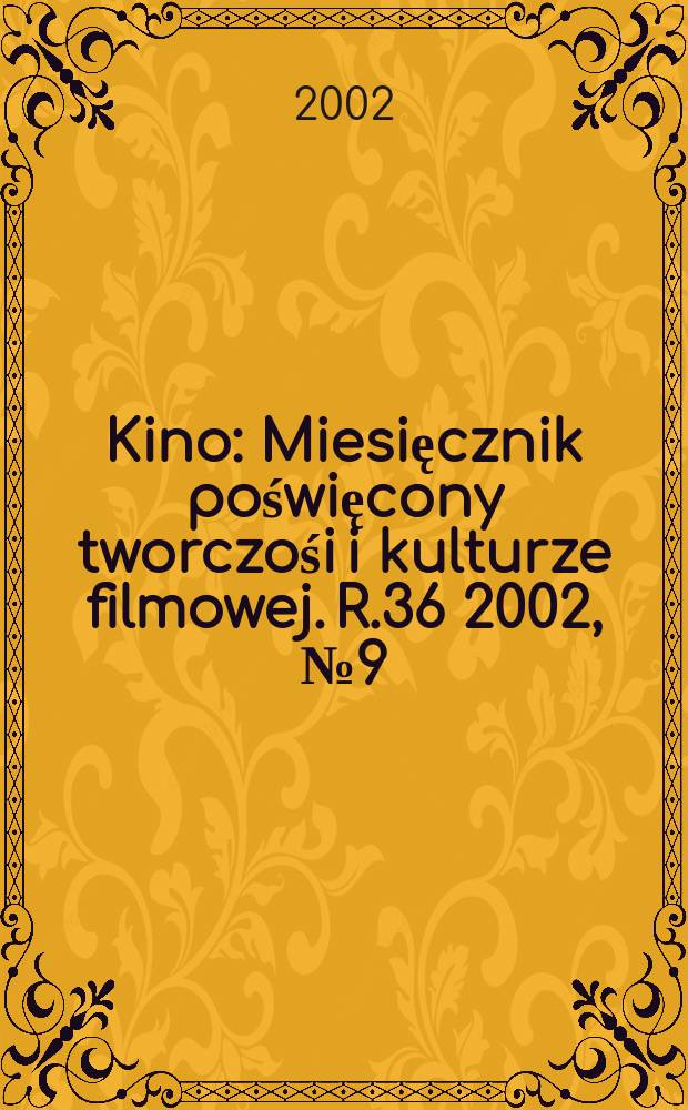 Kino : Miesięcznik poświęcony tworczośi i kulturze filmowej. R.36 2002, №9(424)
