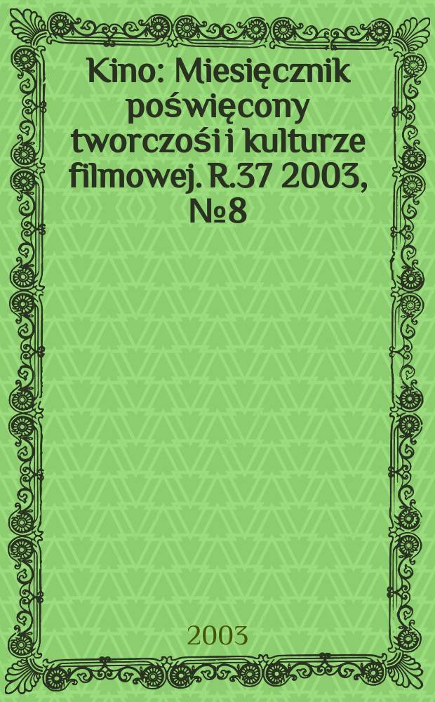 Kino : Miesięcznik poświęcony tworczośi i kulturze filmowej. R.37 2003, №8(435)