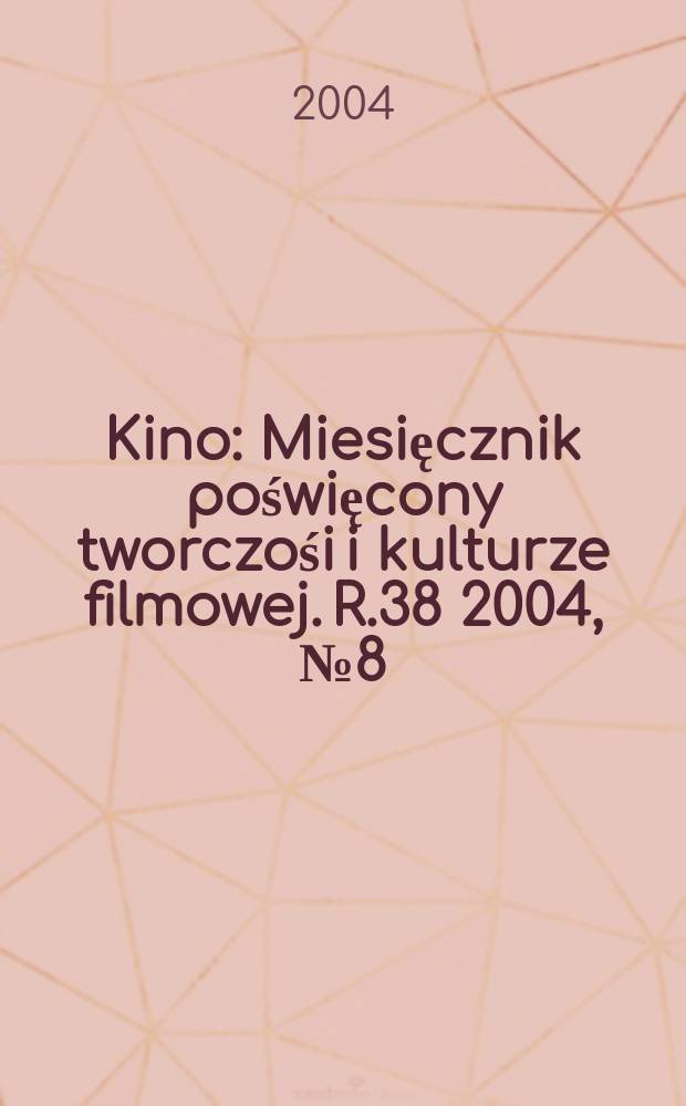 Kino : Miesięcznik poświęcony tworczośi i kulturze filmowej. R.38 2004, №8 (447)