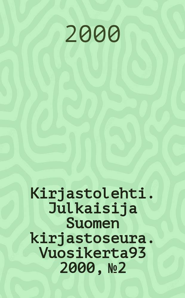 Kirjastolehti. Julkaisija Suomen kirjastoseura. Vuosikerta93 2000, №2