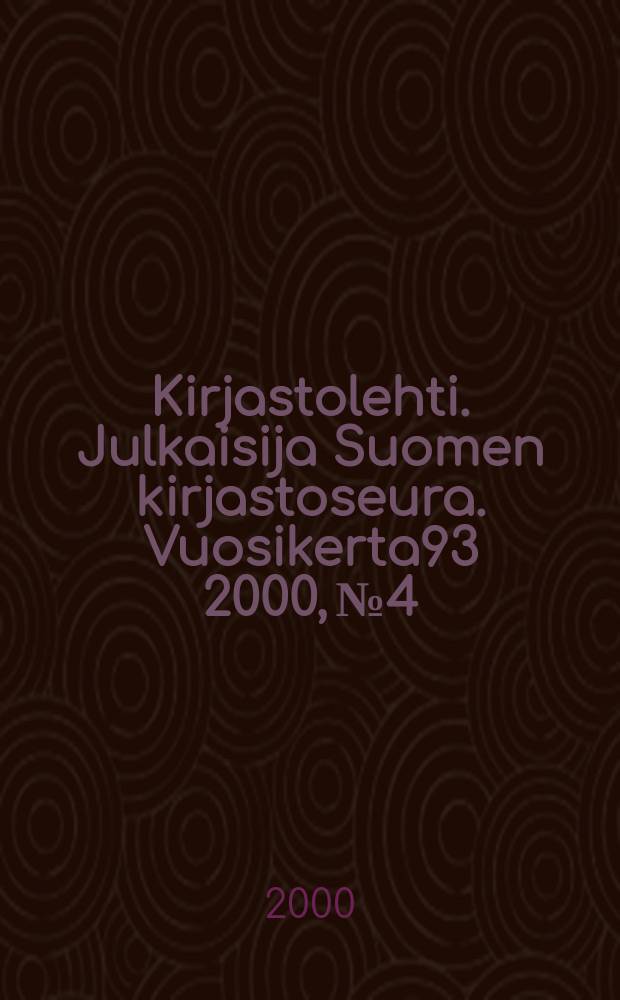 Kirjastolehti. Julkaisija Suomen kirjastoseura. Vuosikerta93 2000, №4