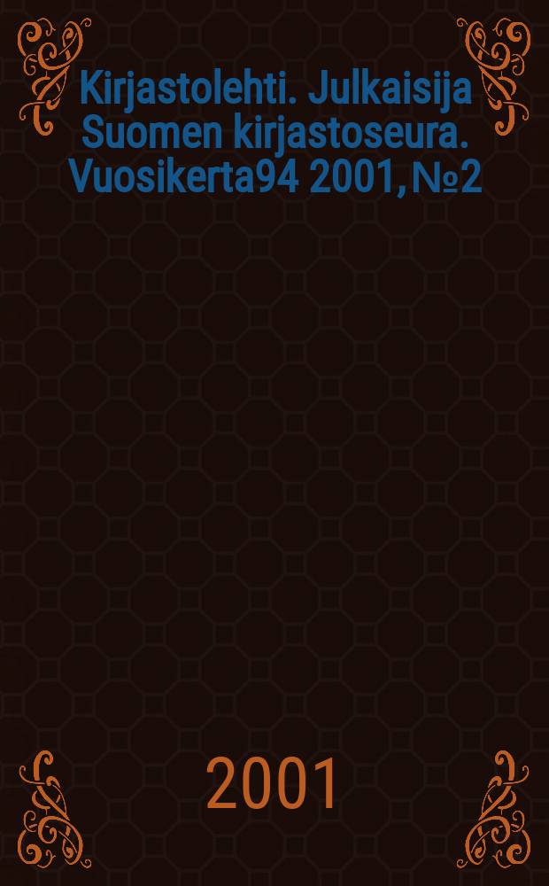 Kirjastolehti. Julkaisija Suomen kirjastoseura. Vuosikerta94 2001, №2