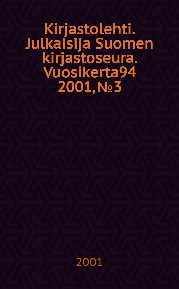 Kirjastolehti. Julkaisija Suomen kirjastoseura. Vuosikerta94 2001, №3