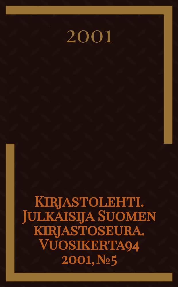 Kirjastolehti. Julkaisija Suomen kirjastoseura. Vuosikerta94 2001, №5