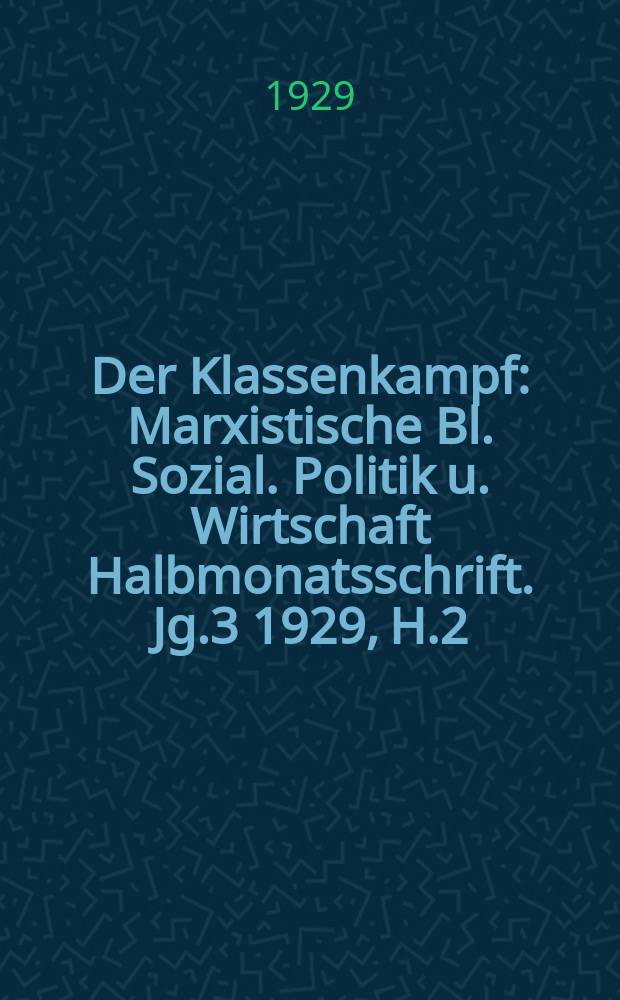 Der Klassenkampf : Marxistische Bl. Sozial. Politik u. Wirtschaft Halbmonatsschrift. Jg.3 1929, H.2