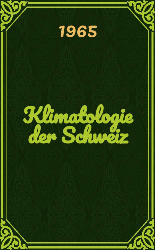 Klimatologie der Schweiz : Beih. zu den Annalen der Schweiz. meteorol. Zentralanstalt. H.5, E ([Bd.] 1) : Niederschlag