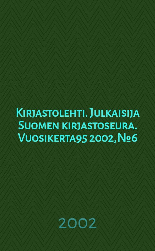 Kirjastolehti. Julkaisija Suomen kirjastoseura. Vuosikerta95 2002, №6