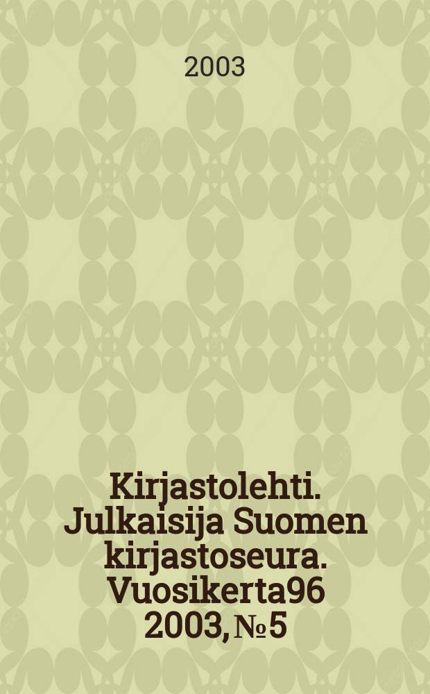 Kirjastolehti. Julkaisija Suomen kirjastoseura. Vuosikerta96 2003, №5