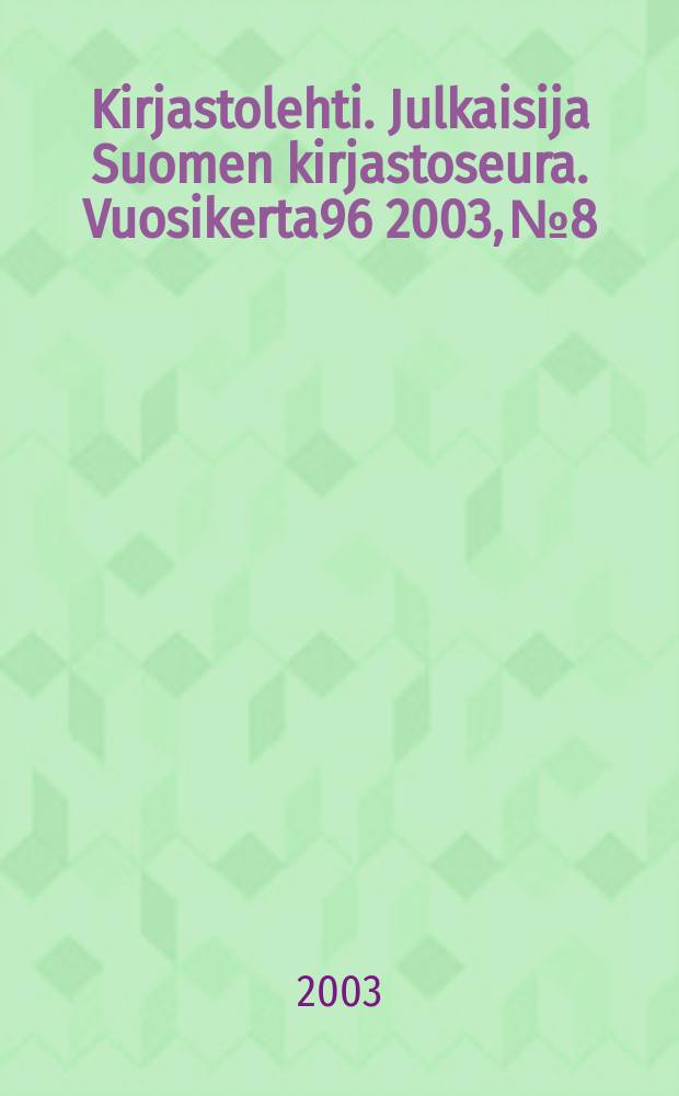 Kirjastolehti. Julkaisija Suomen kirjastoseura. Vuosikerta96 2003, №8
