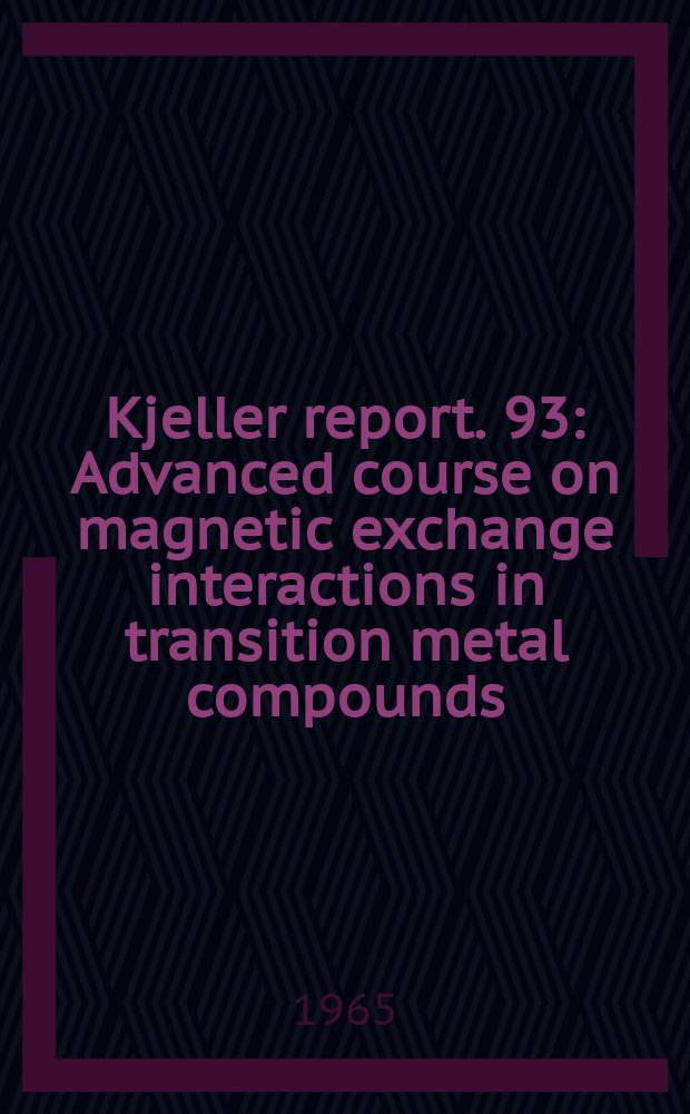 Kjeller report. 93 : Advanced course on magnetic exchange interactions in transition metal compounds