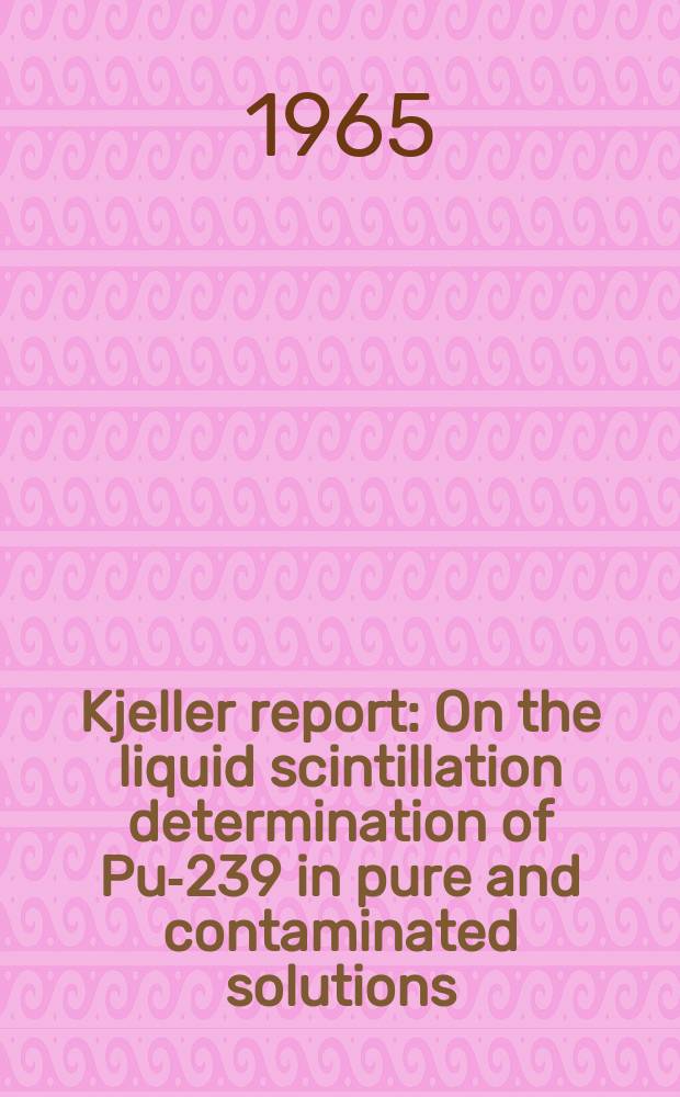Kjeller report : On the liquid scintillation determination of Pu-239 in pure and contaminated solutions