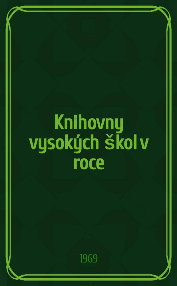 Knihovny vysokých škol v roce : Přehled výkazů o činností