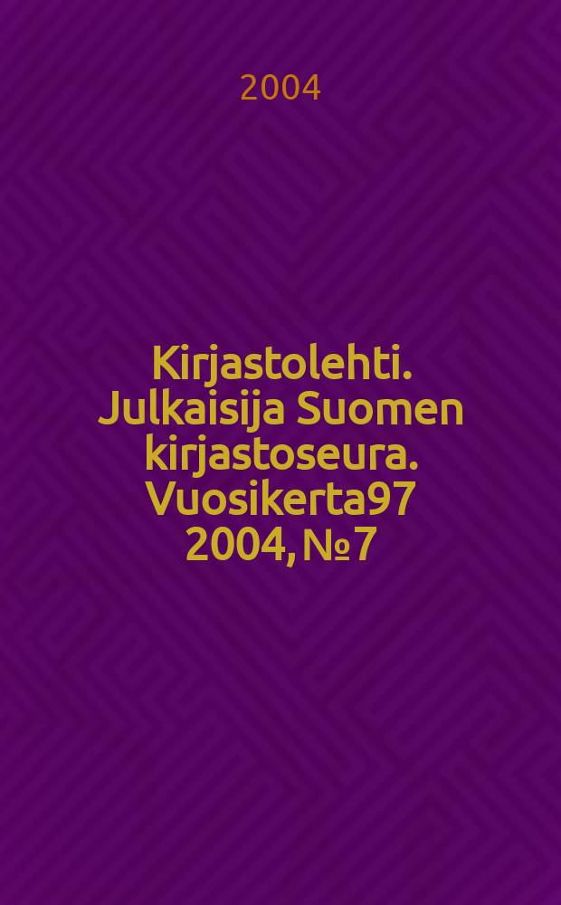 Kirjastolehti. Julkaisija Suomen kirjastoseura. Vuosikerta97 2004, №7