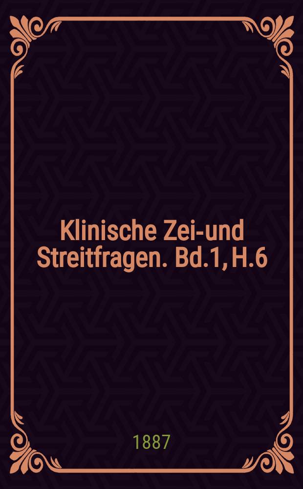 Klinische Zeit- und Streitfragen. Bd.1, H.6 : Ueber die Neurosen des Magens