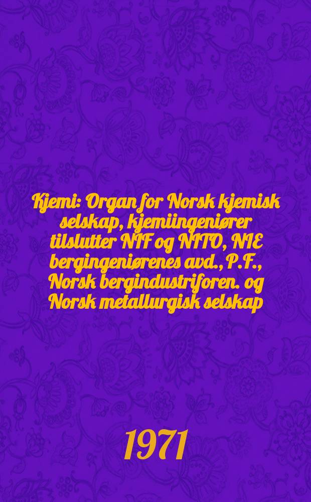 Kjemi : Organ for Norsk kjemisk selskap, kjemiingeniører tilslutter NIF og NITO, NIE bergingeniørenes avd., P.F., Norsk bergindustriforen. og Norsk metallurgisk selskap. Bd.31, №8A