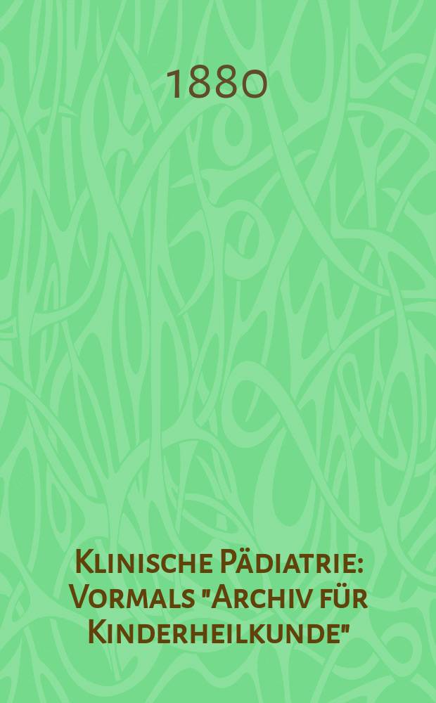 Klinische Pädiatrie : Vormals "Archiv für Kinderheilkunde"