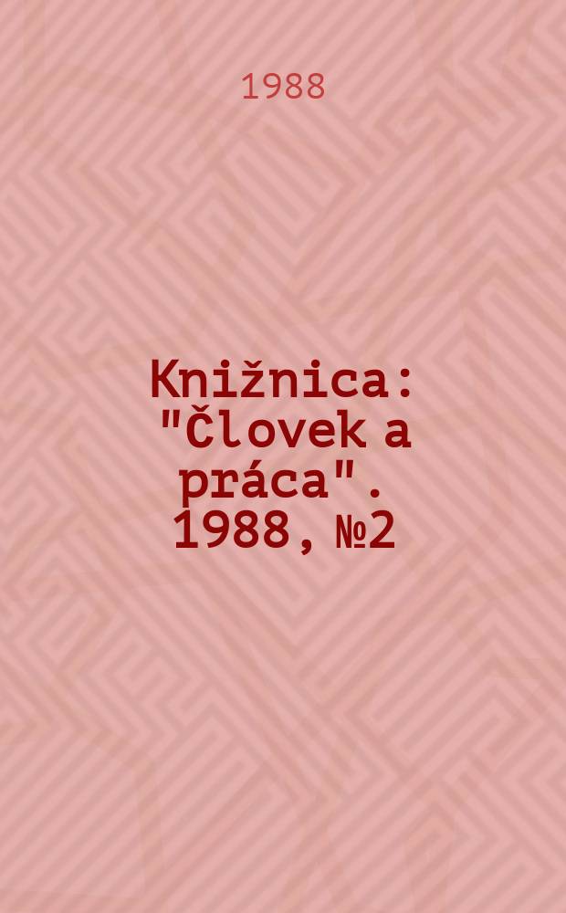 Knižnica : "Človek a práca". 1988, №2 : Psychológické aspekty smenovej...1988