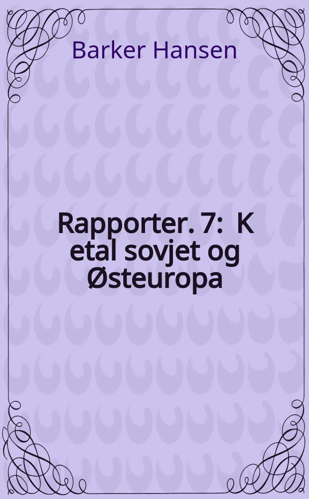 Rapporter. 7 : K etal sovjet og Østeuropa