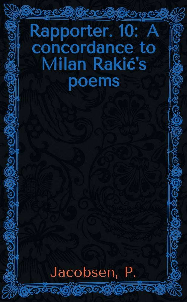 Rapporter. 10 : A concordance to Milan Rakić's poems