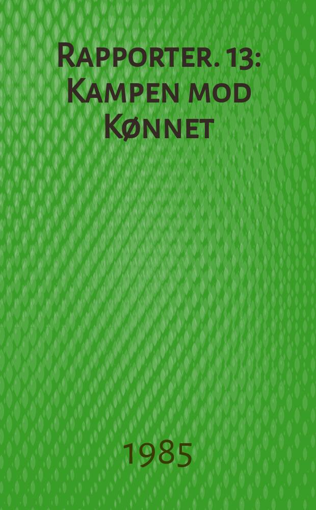 Rapporter. 13 : Kampen mod Kønnet
