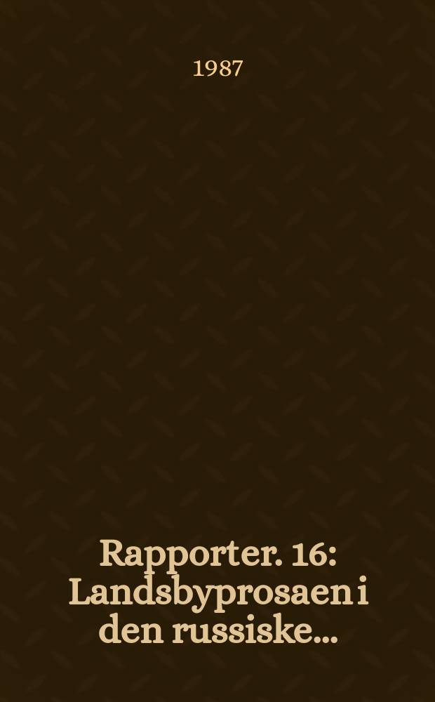 Rapporter. 16 : Landsbyprosaen i den russiske...