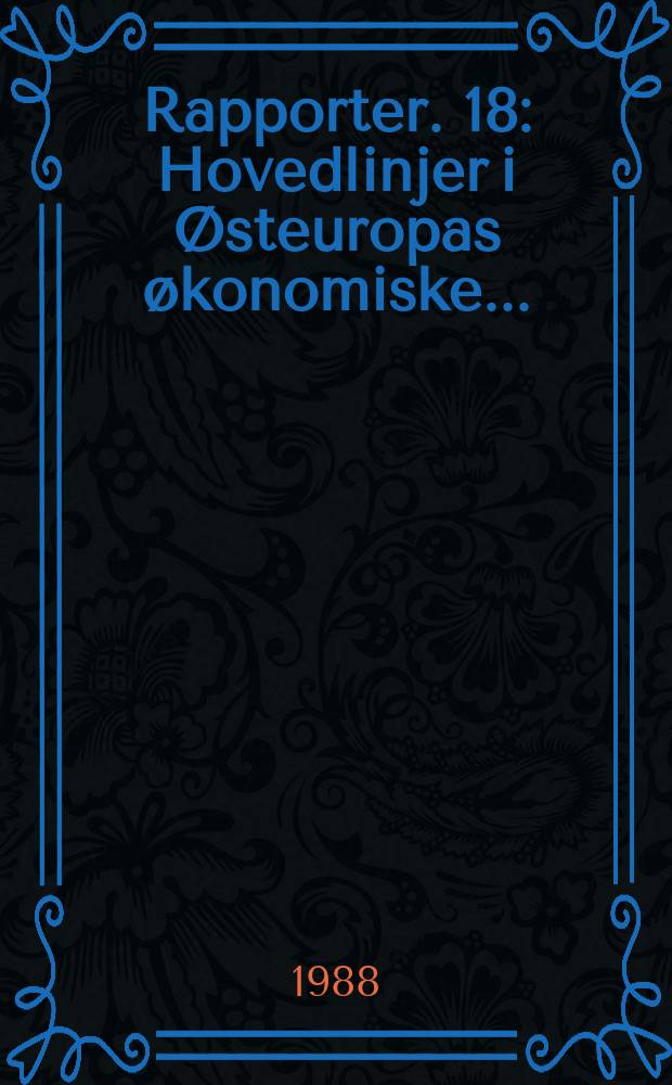Rapporter. 18 : Hovedlinjer i Østeuropas økonomiske...
