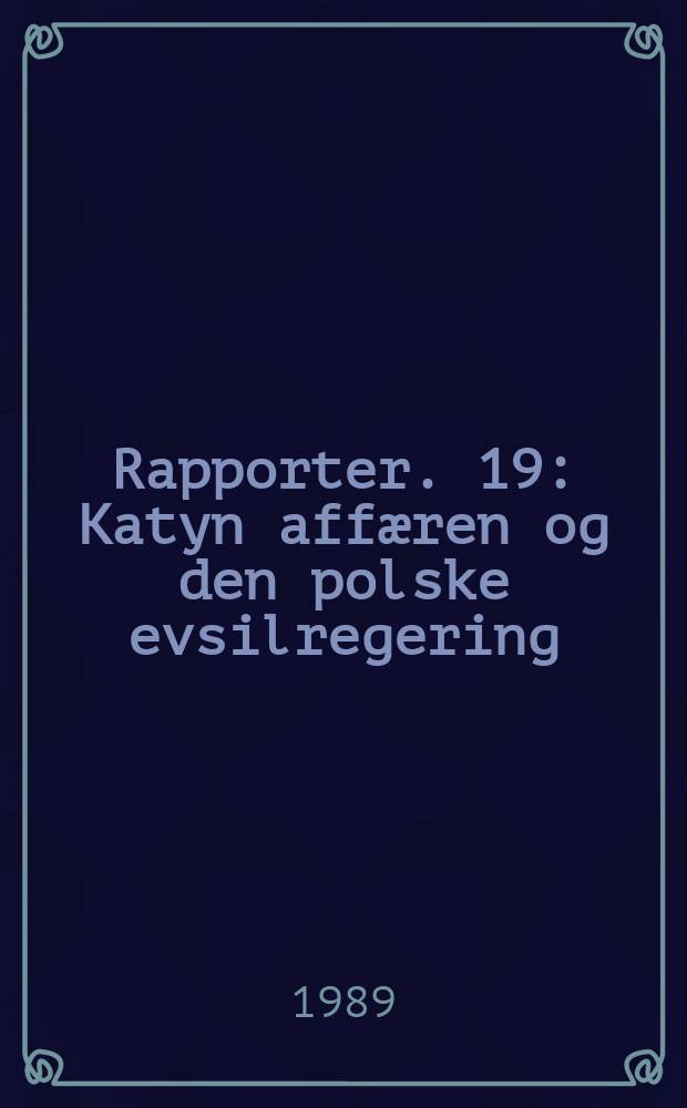 Rapporter. 19 : Katyn affæren og den polske evsilregering