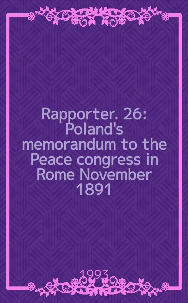 Rapporter. 26 : Poland's memorandum to the Peace congress in Rome November 1891