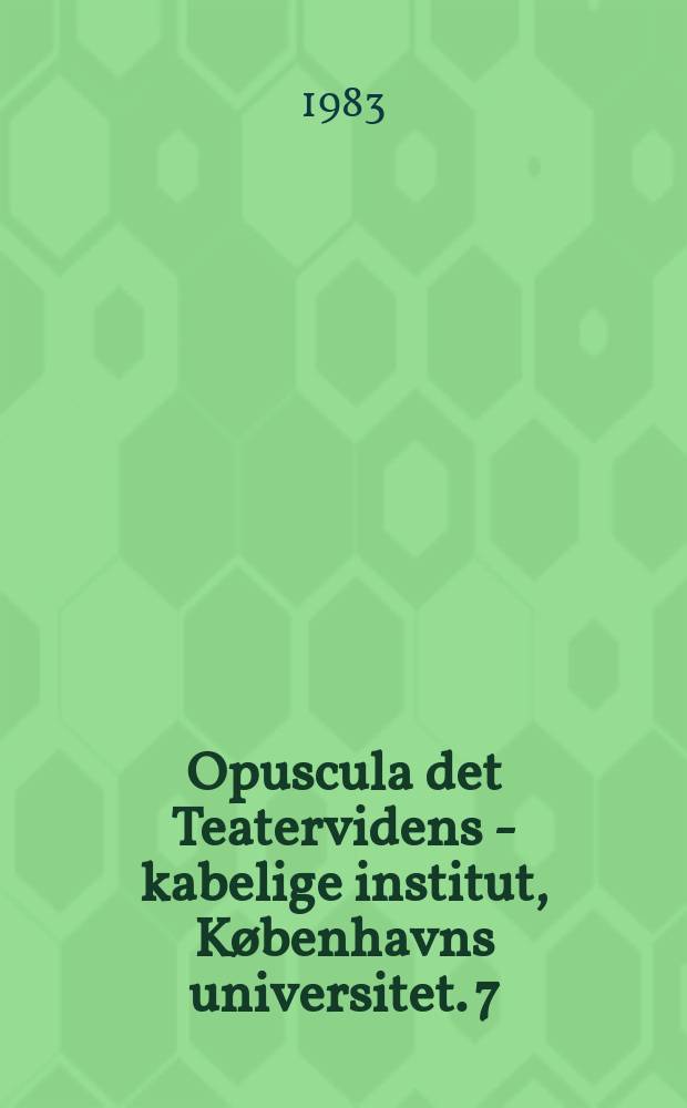 Opuscula det Teatervidens - kabelige institut, K&oslash;benhavns universitet. 7 : Europ&aelig;iske teaterbilleder