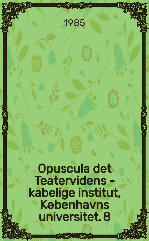 Opuscula det Teatervidens - kabelige institut, Københavns universitet. 8 : Europæiske teaterbilleder