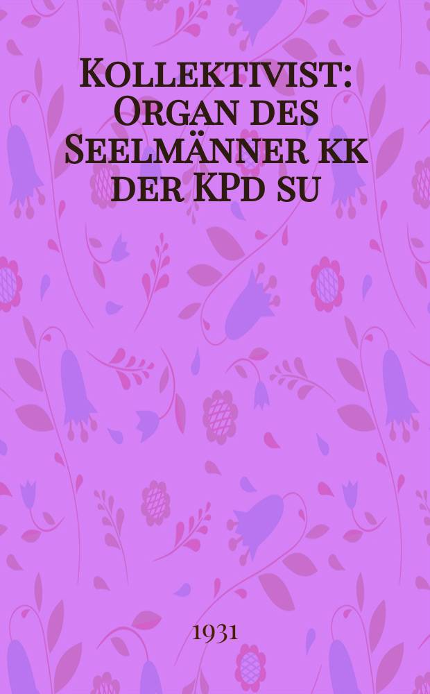 Kollektivist : Organ des Seelmänner kk der KPd su (B) und des Kantonsowjets der Deputierten der Werktätigen der ASSRdWD