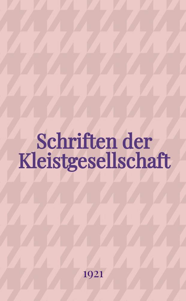 Schriften der Kleistgesellschaft : Hrsg. vm auftrage des Vorstandes der Gesellschaft
