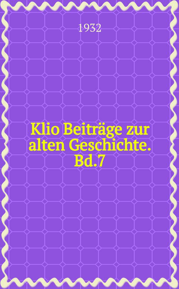 Klio Beiträge zur alten Geschichte. Bd.7(25), H.1/2