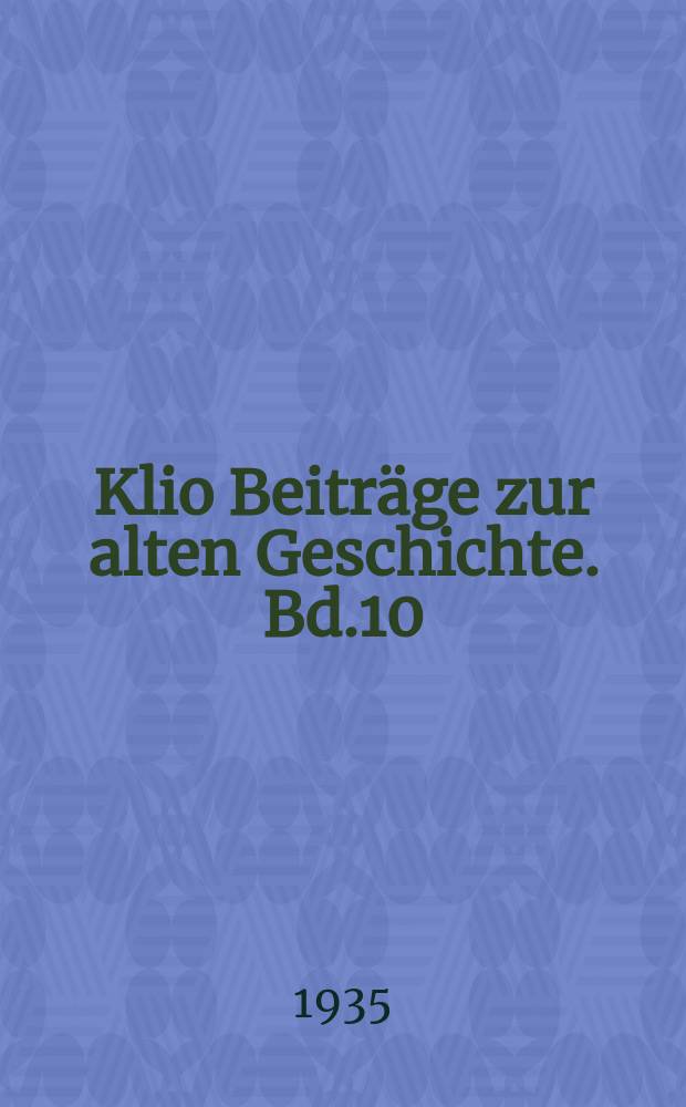 Klio Beitr&auml;ge zur alten Geschichte. Bd.10(28), H.3