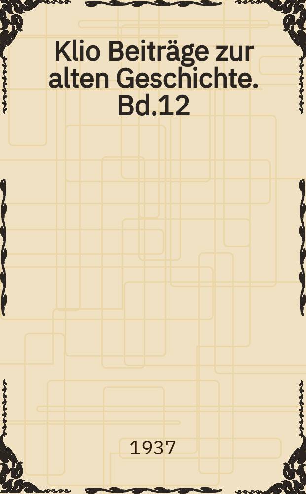 Klio Beiträge zur alten Geschichte. Bd.12(30), H.2