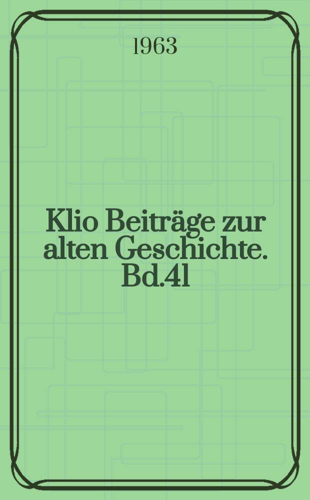 Klio Beitr&auml;ge zur alten Geschichte. Bd.41