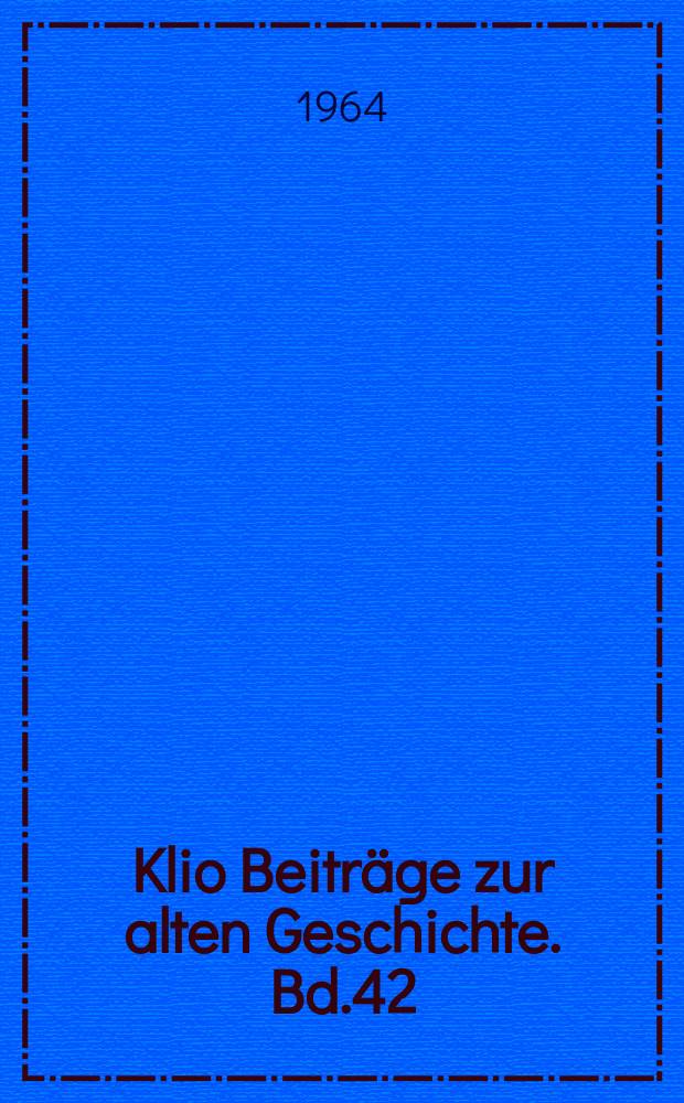 Klio Beiträge zur alten Geschichte. Bd.42