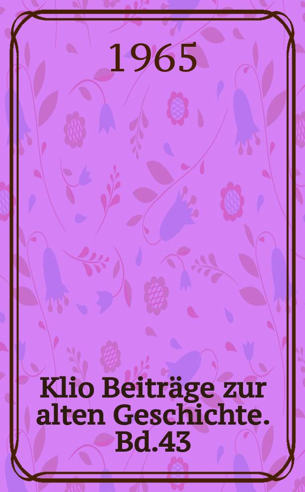Klio Beiträge zur alten Geschichte. Bd.43/45
