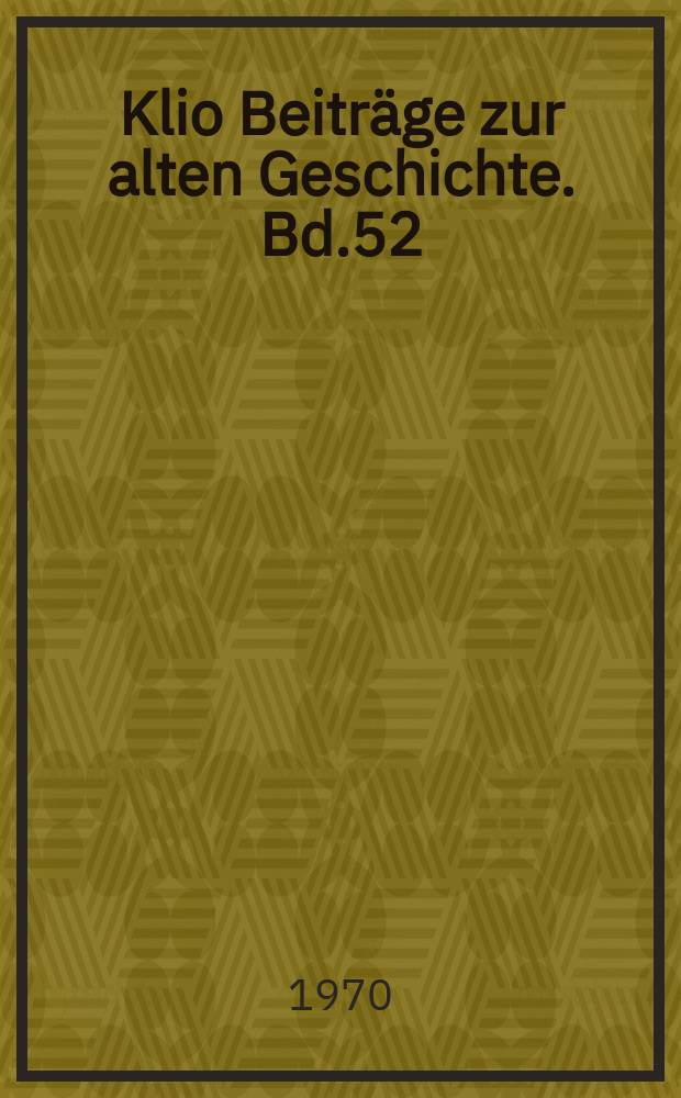 Klio Beiträge zur alten Geschichte. Bd.52