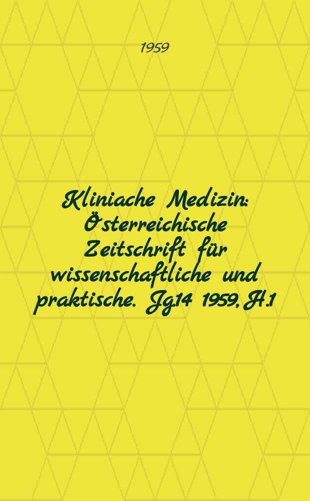 Kliniache Medizin : Österreichische Zeitschrift für wissenschaftliche und praktische. Jg.14 1959, H.1