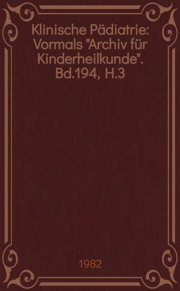 Klinische Pädiatrie : Vormals "Archiv für Kinderheilkunde". Bd.194, H.3 : Vorträge aus Deutsch-Finnischen Pädiatrie- Symposium