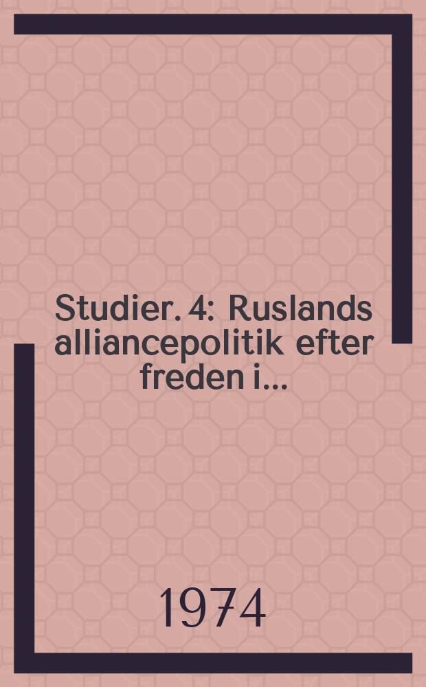 Studier. 4 : Ruslands alliancepolitik efter freden i ...